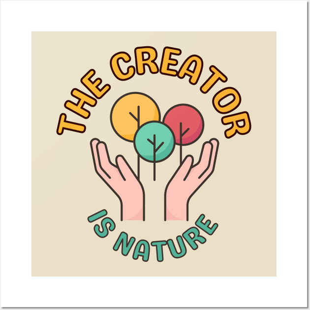 The Creator Is Nature - Inspiring Protect Nature Environmental Image Wall Art by Bee-Fusion